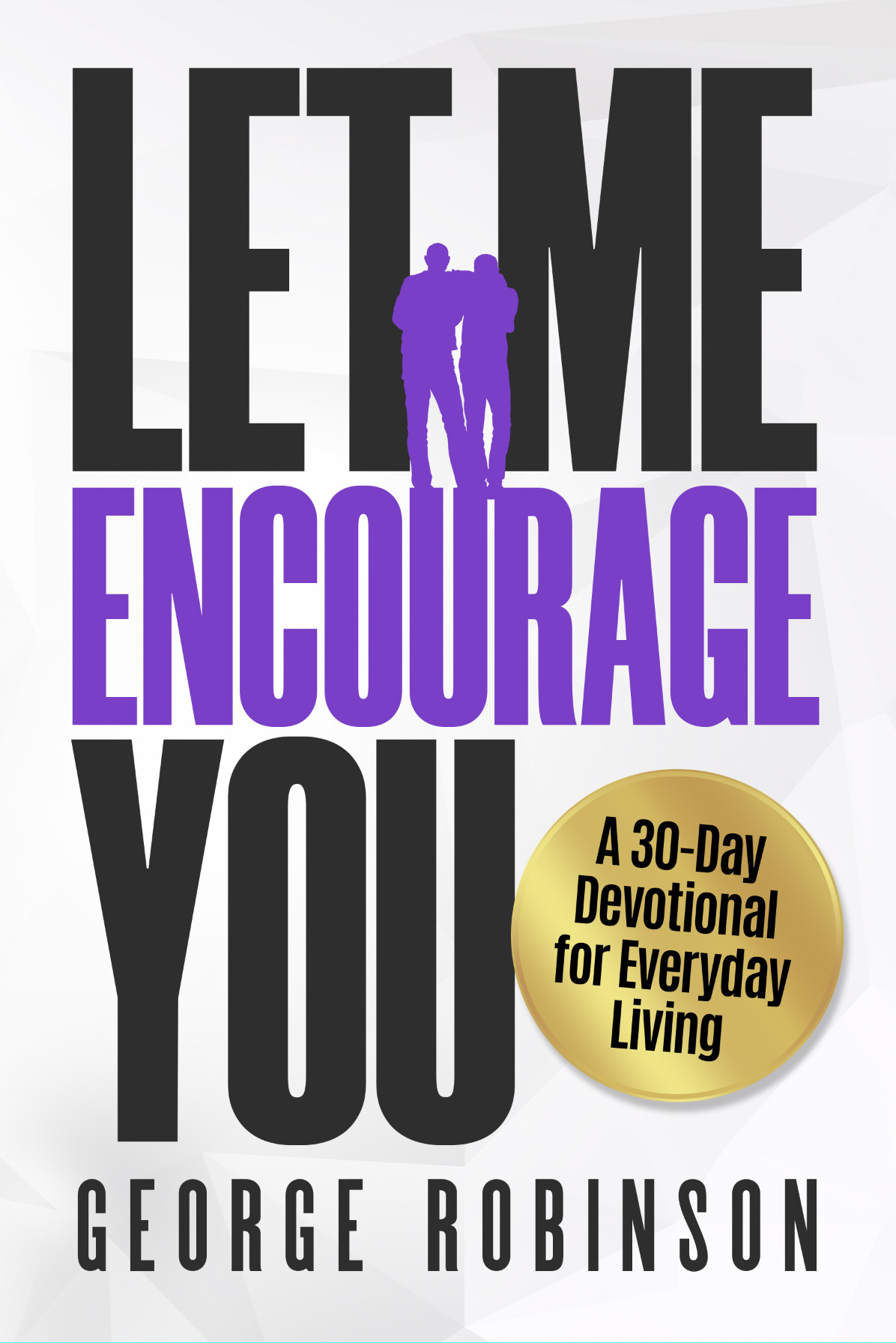 Let Me Encourage You: A 30-Day Devotional for Everyday Living book cover